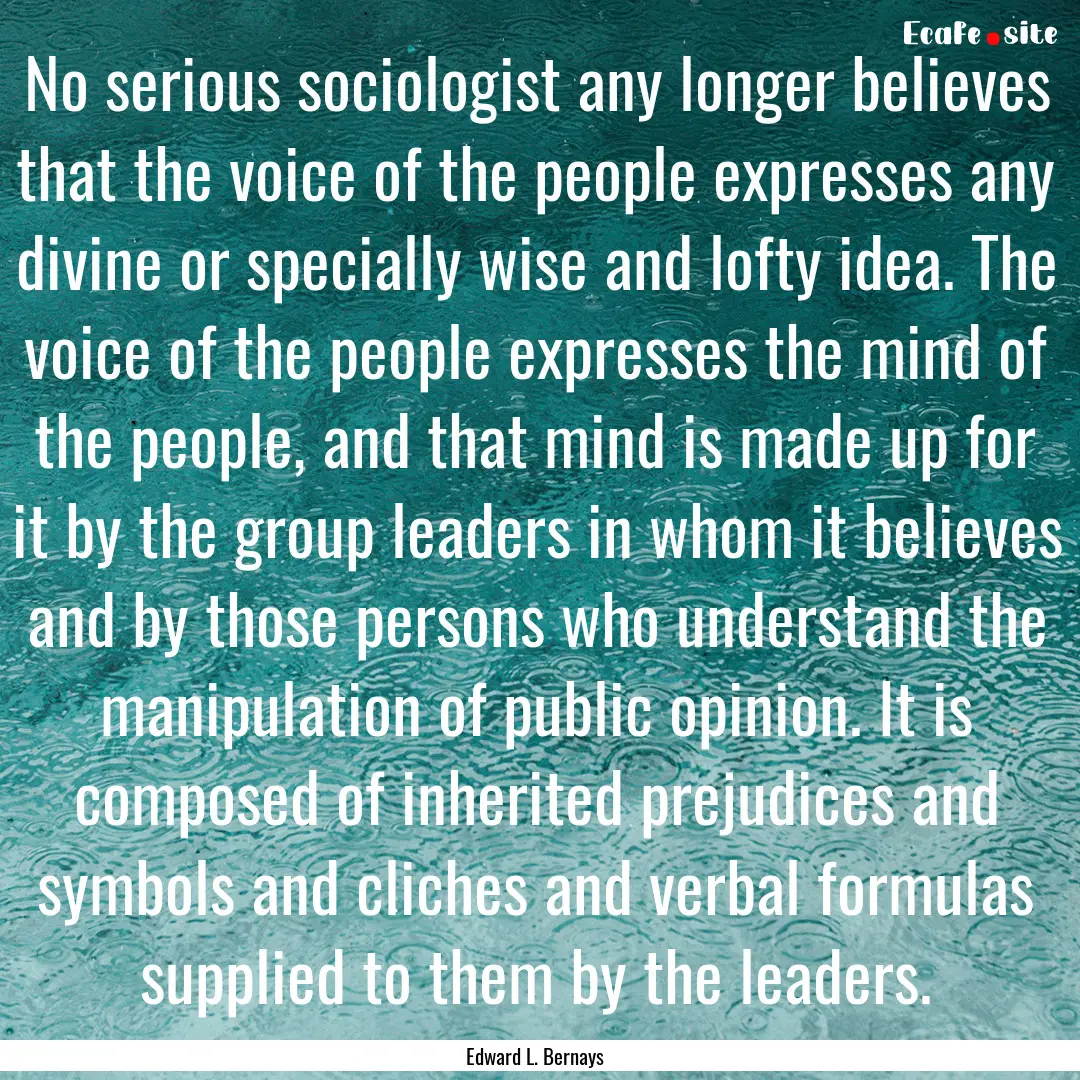 No serious sociologist any longer believes.... : Quote by Edward L. Bernays