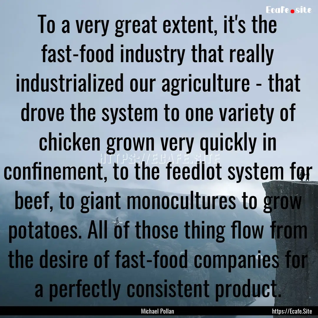 To a very great extent, it's the fast-food.... : Quote by Michael Pollan