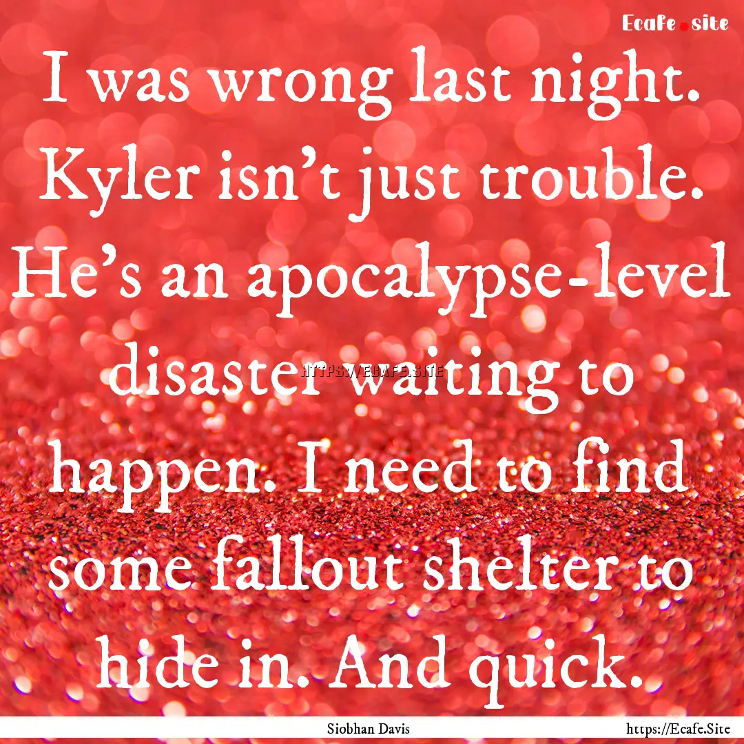 I was wrong last night. Kyler isn’t just.... : Quote by Siobhan Davis