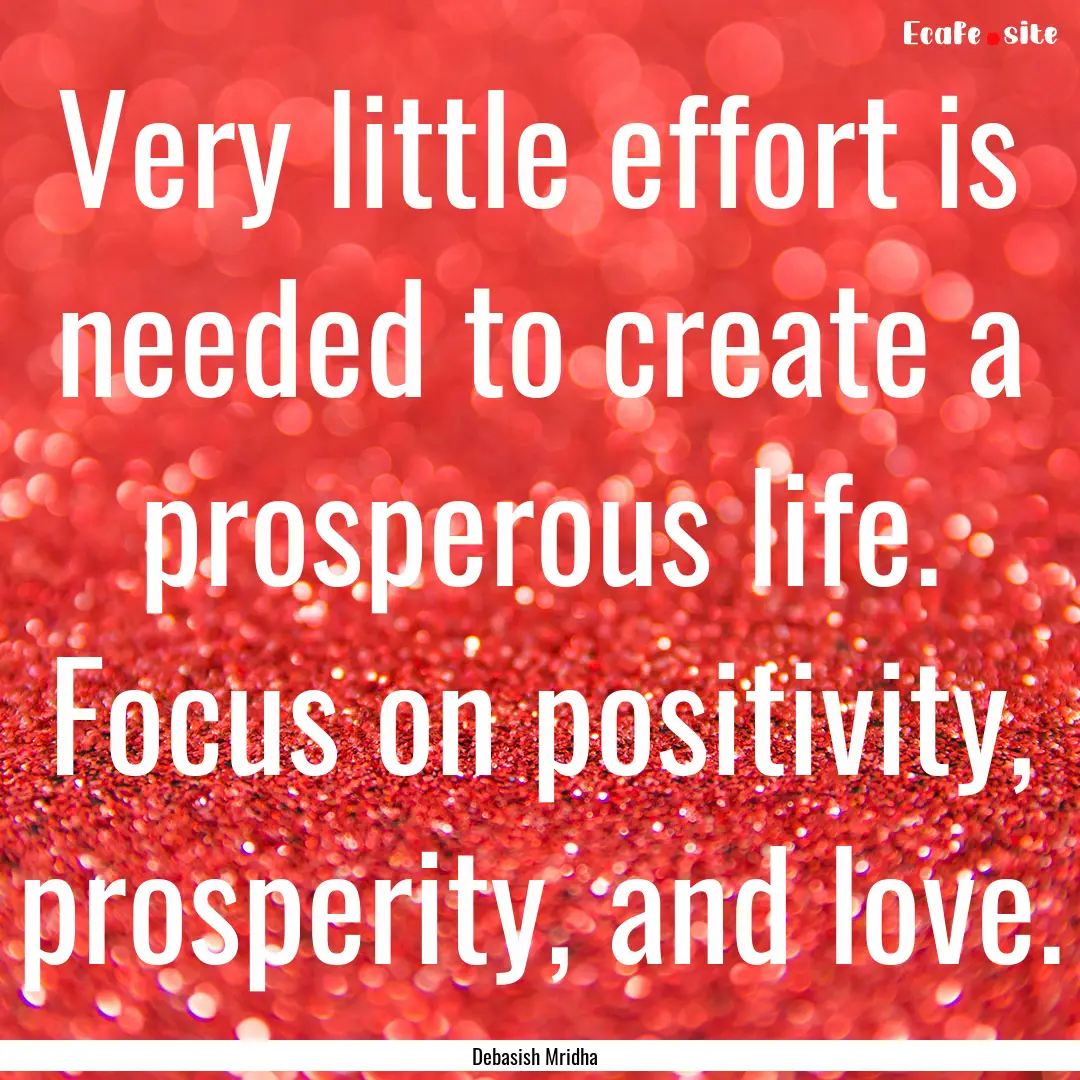 Very little effort is needed to create a.... : Quote by Debasish Mridha