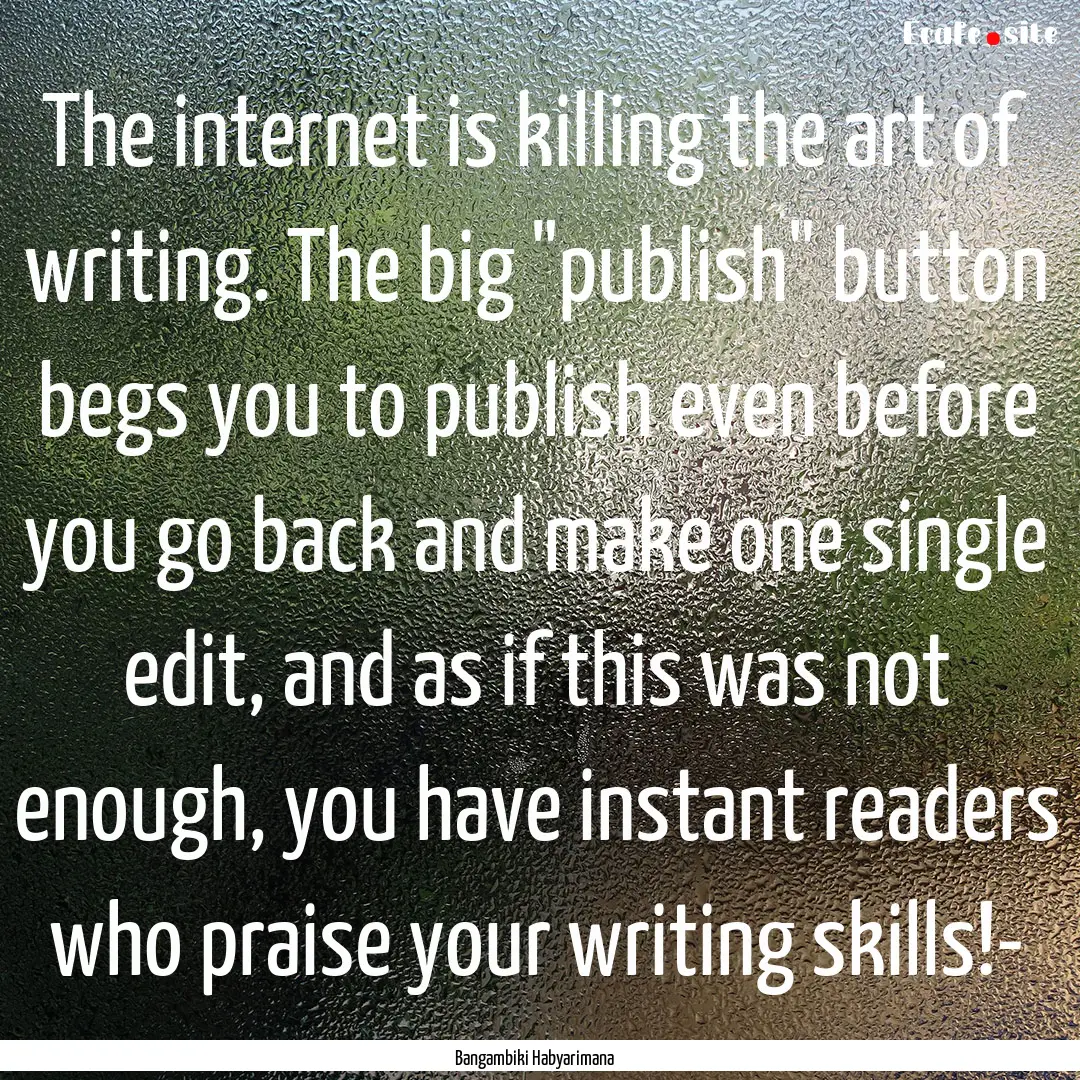 The internet is killing the art of writing..... : Quote by Bangambiki Habyarimana