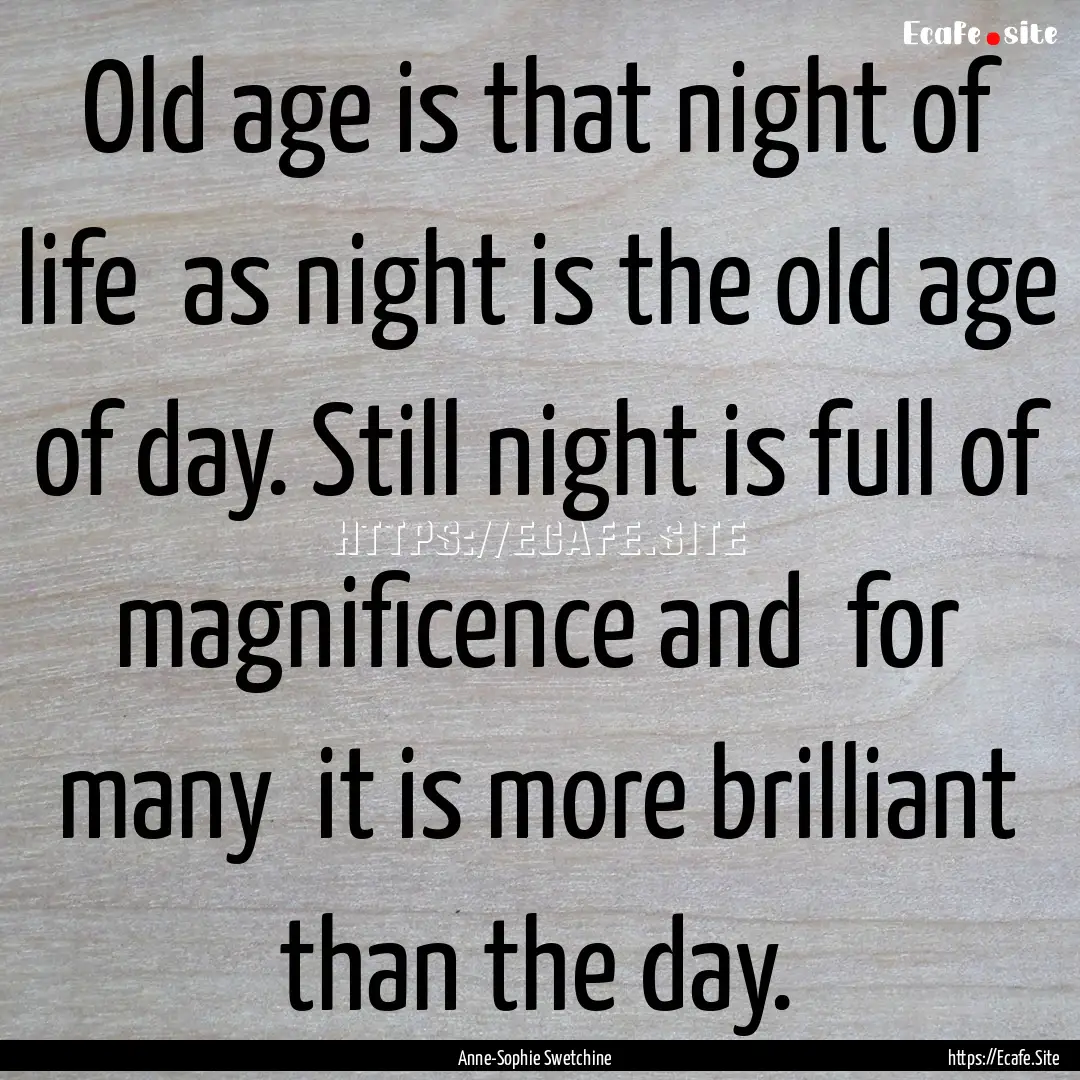 Old age is that night of life as night is.... : Quote by Anne-Sophie Swetchine