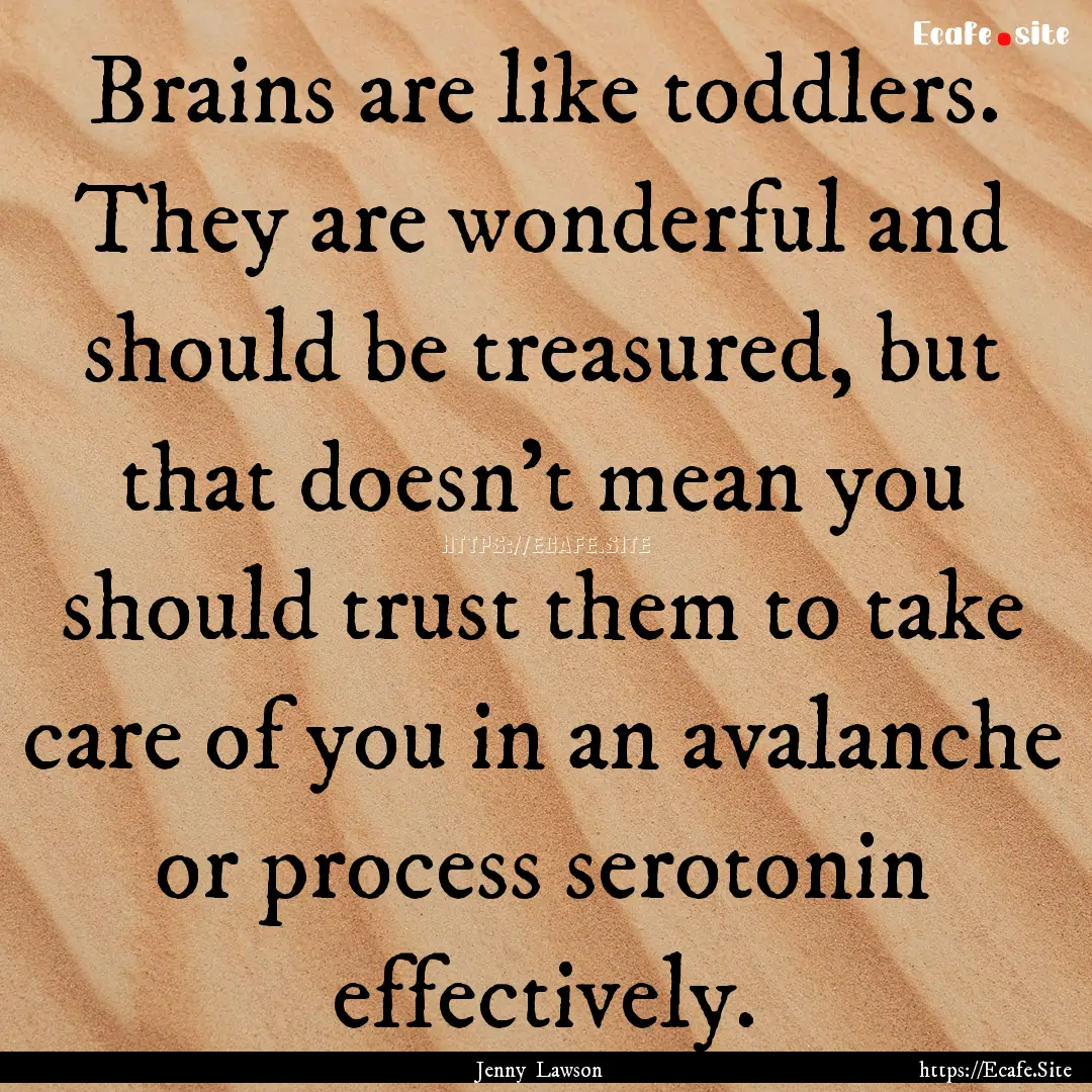 Brains are like toddlers. They are wonderful.... : Quote by Jenny Lawson