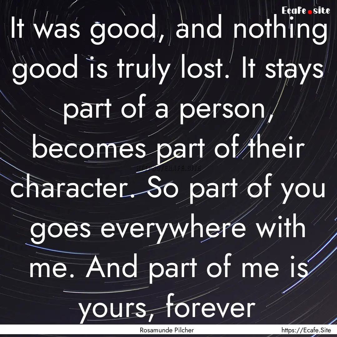 It was good, and nothing good is truly lost..... : Quote by Rosamunde Pilcher