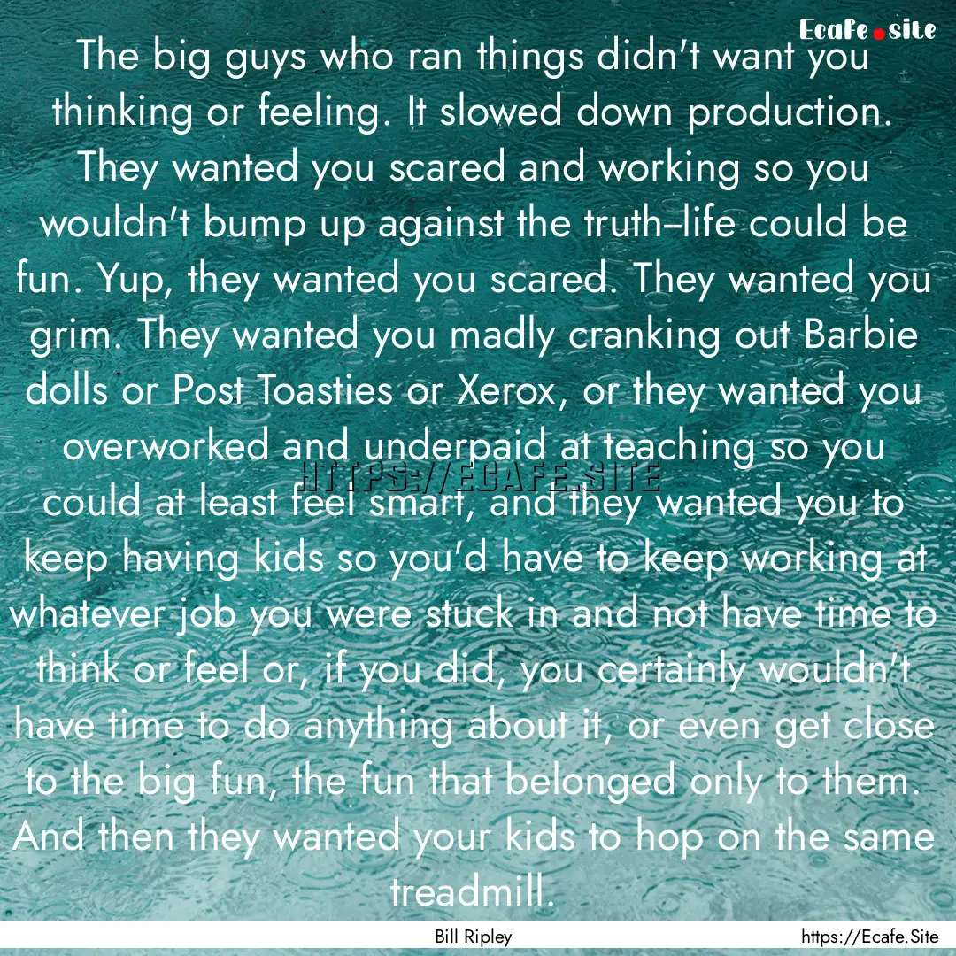 The big guys who ran things didn't want you.... : Quote by Bill Ripley