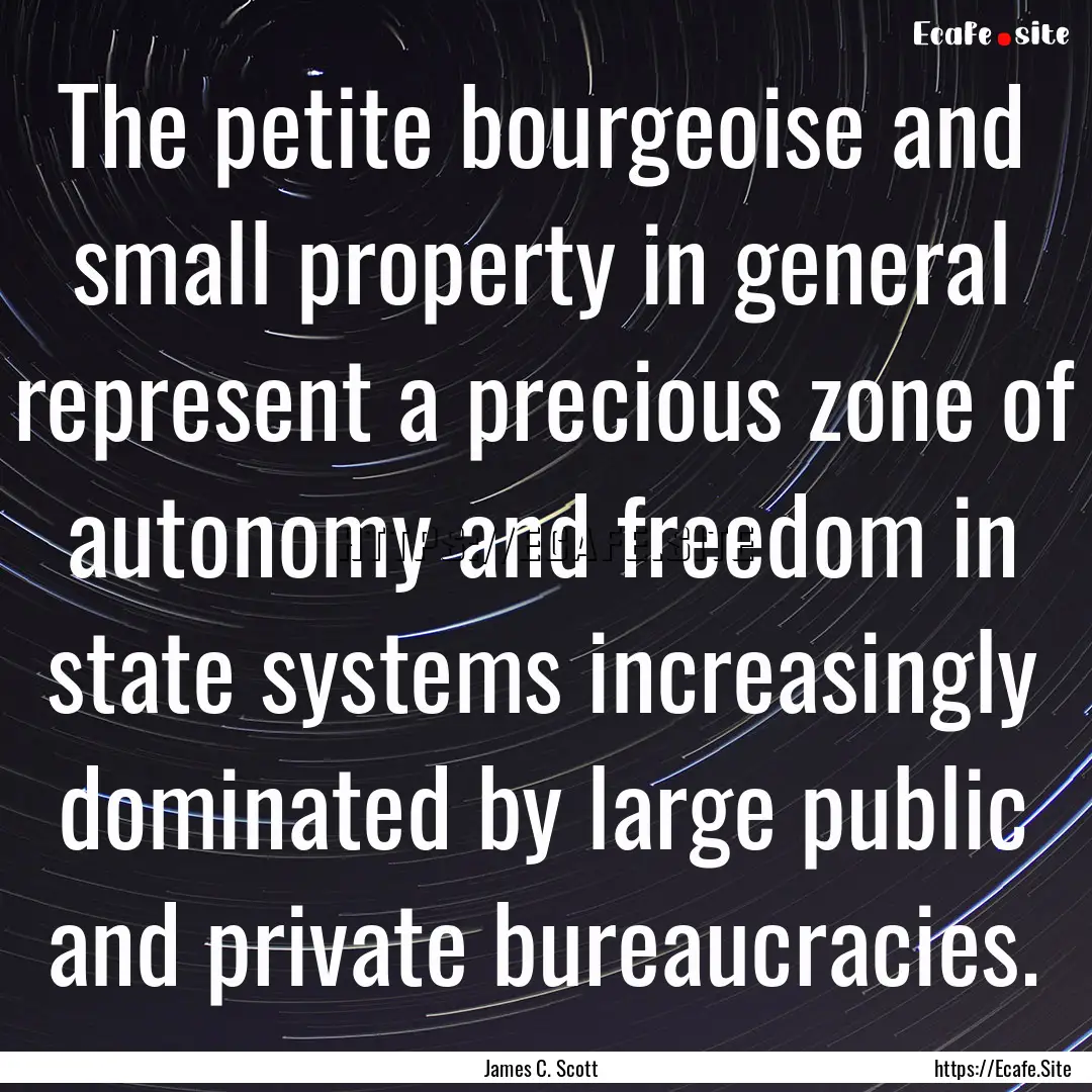 The petite bourgeoise and small property.... : Quote by James C. Scott