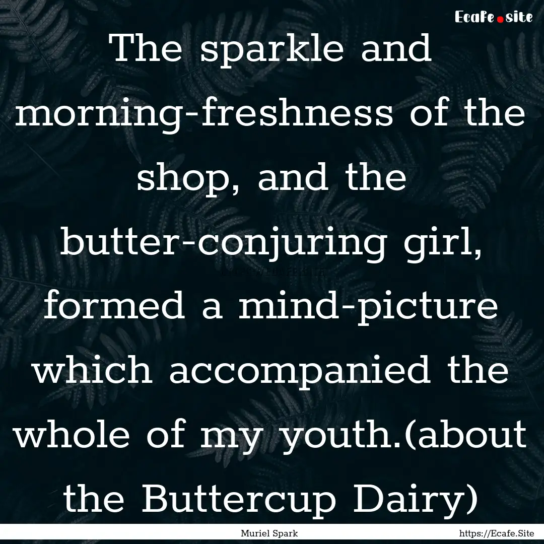 The sparkle and morning-freshness of the.... : Quote by Muriel Spark