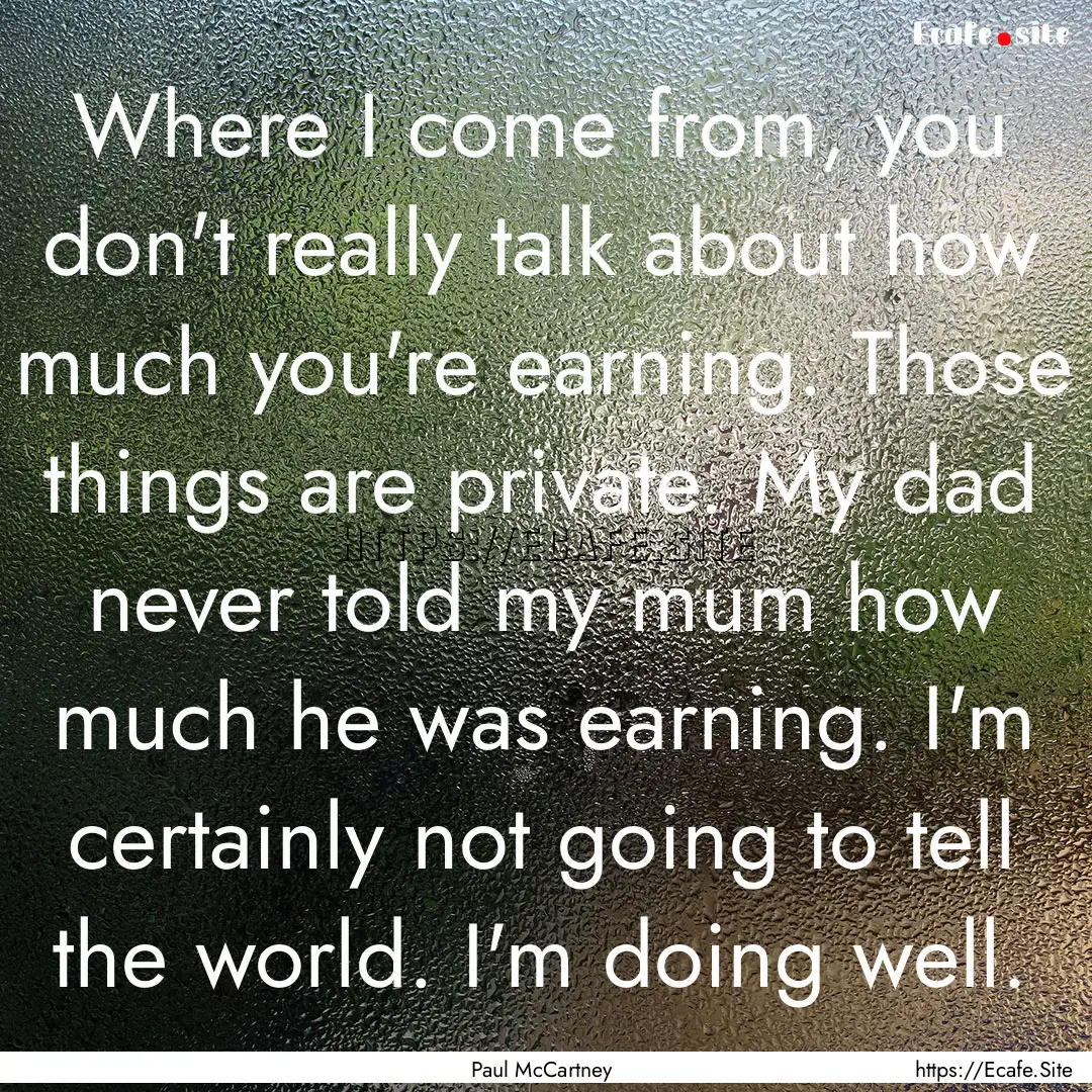 Where I come from, you don't really talk.... : Quote by Paul McCartney