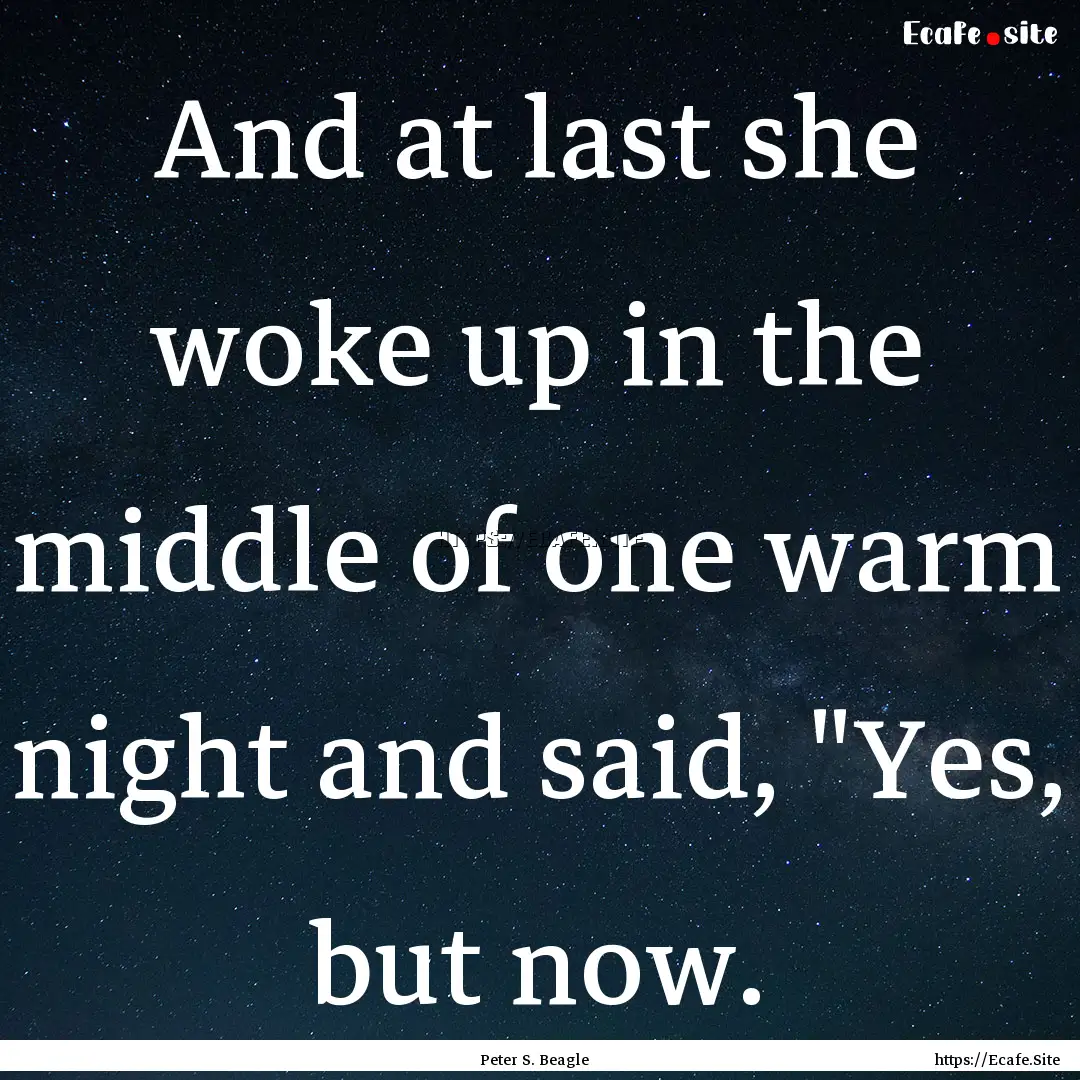 And at last she woke up in the middle of.... : Quote by Peter S. Beagle