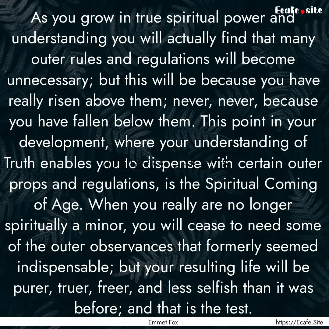 As you grow in true spiritual power and understanding.... : Quote by Emmet Fox