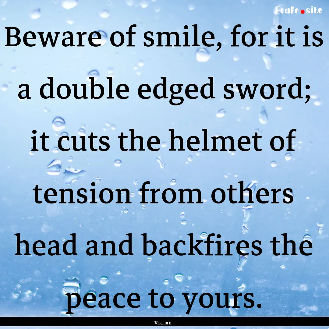 Beware of smile, for it is a double edged.... : Quote by Vikrmn