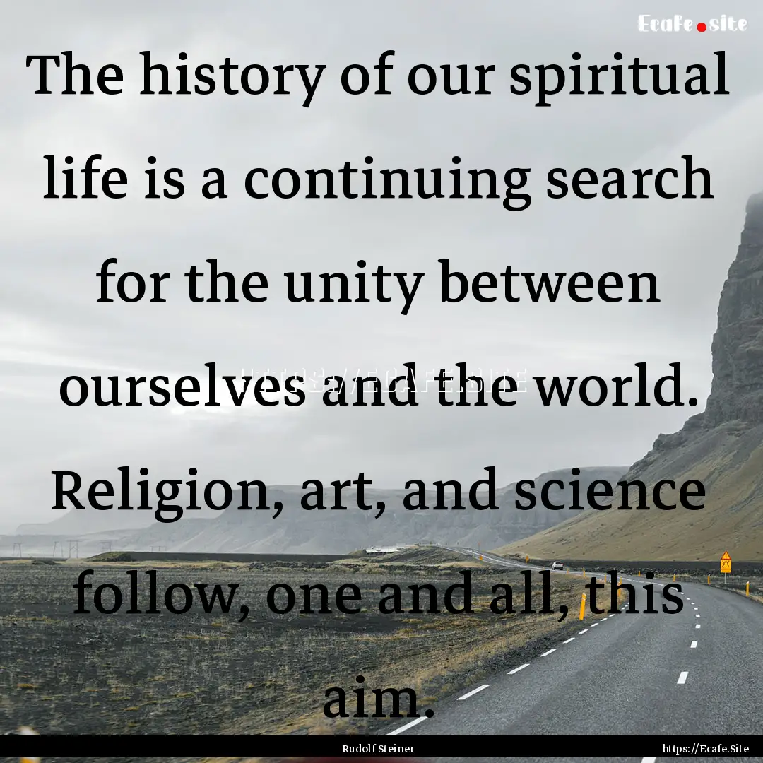 The history of our spiritual life is a continuing.... : Quote by Rudolf Steiner