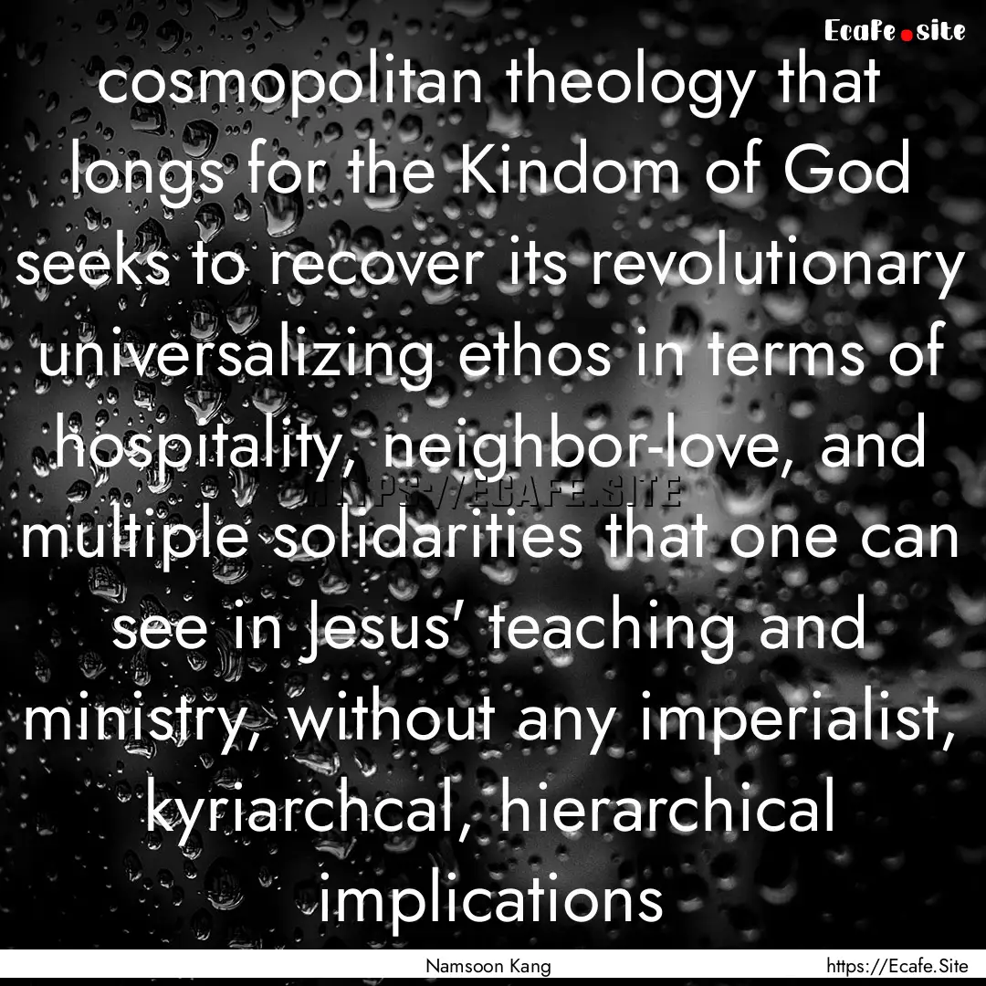 cosmopolitan theology that longs for the.... : Quote by Namsoon Kang