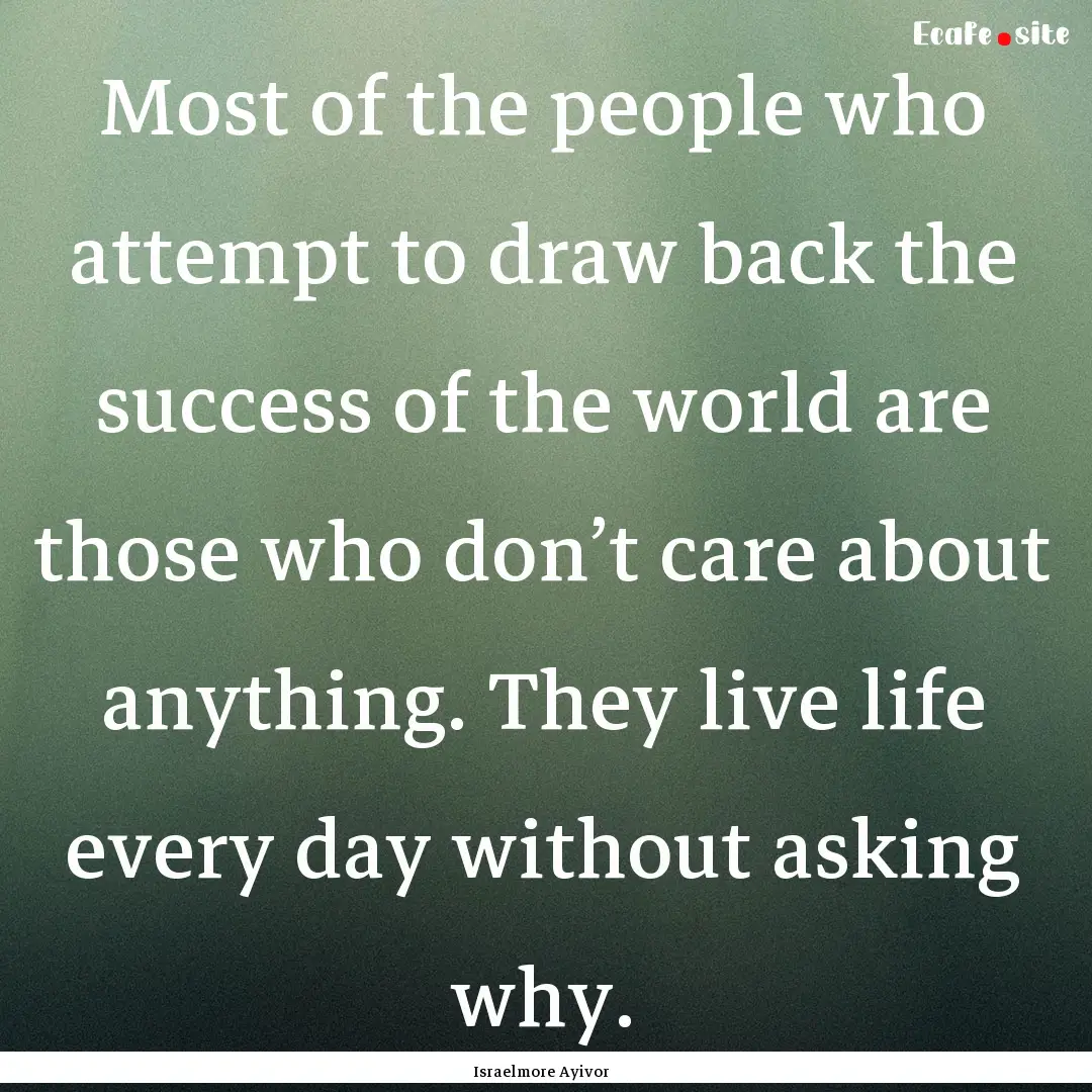 Most of the people who attempt to draw back.... : Quote by Israelmore Ayivor