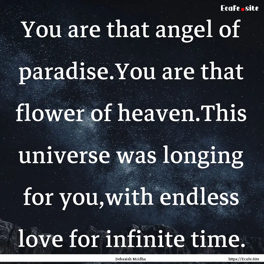 You are that angel of paradise.You are that.... : Quote by Debasish Mridha