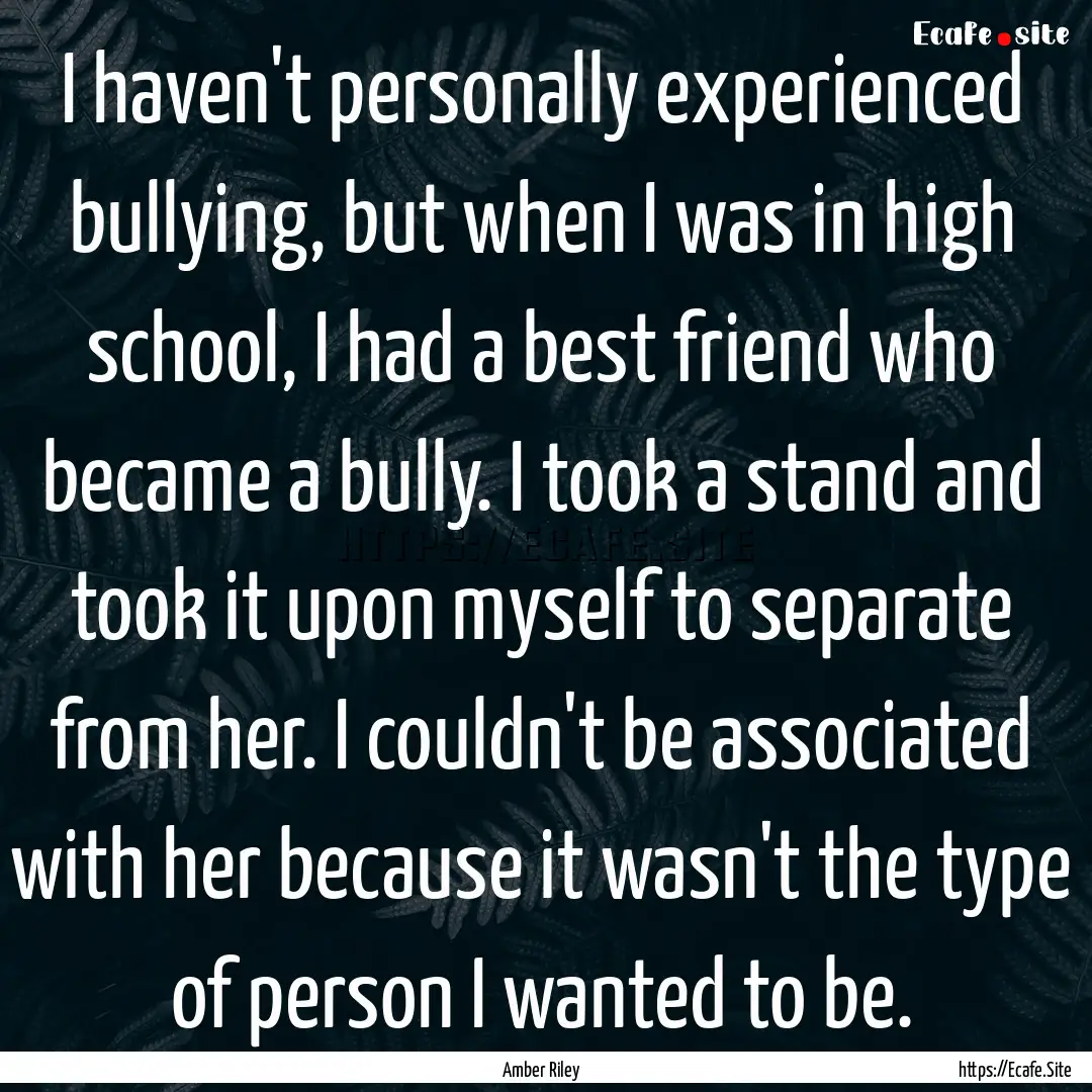 I haven't personally experienced bullying,.... : Quote by Amber Riley