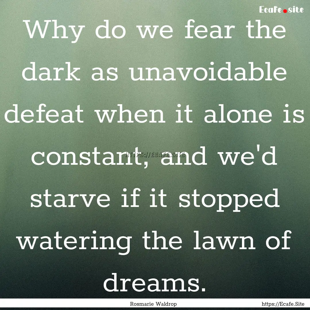 Why do we fear the dark as unavoidable defeat.... : Quote by Rosmarie Waldrop