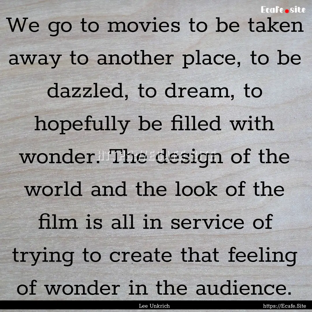 We go to movies to be taken away to another.... : Quote by Lee Unkrich