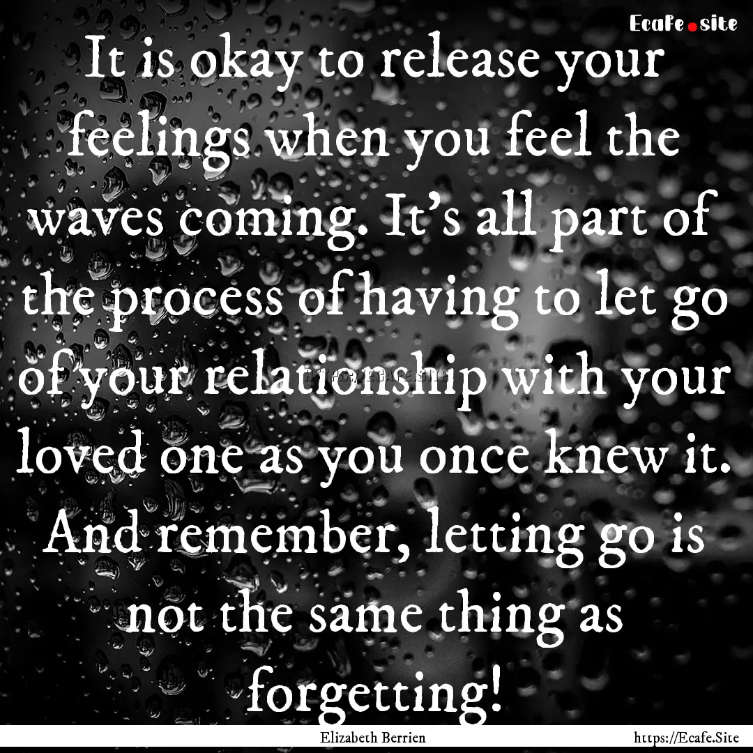 It is okay to release your feelings when.... : Quote by Elizabeth Berrien