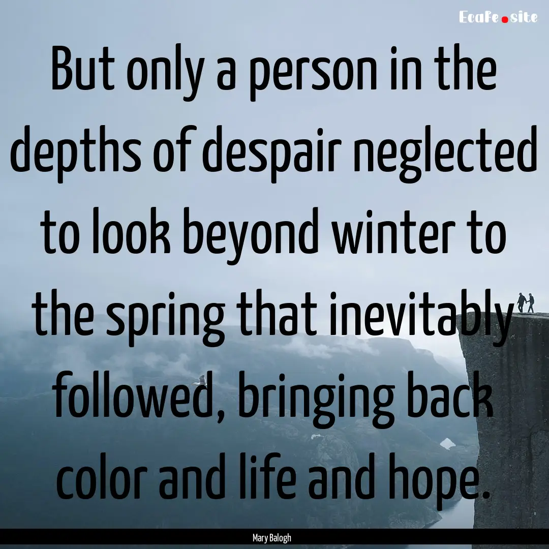 But only a person in the depths of despair.... : Quote by Mary Balogh