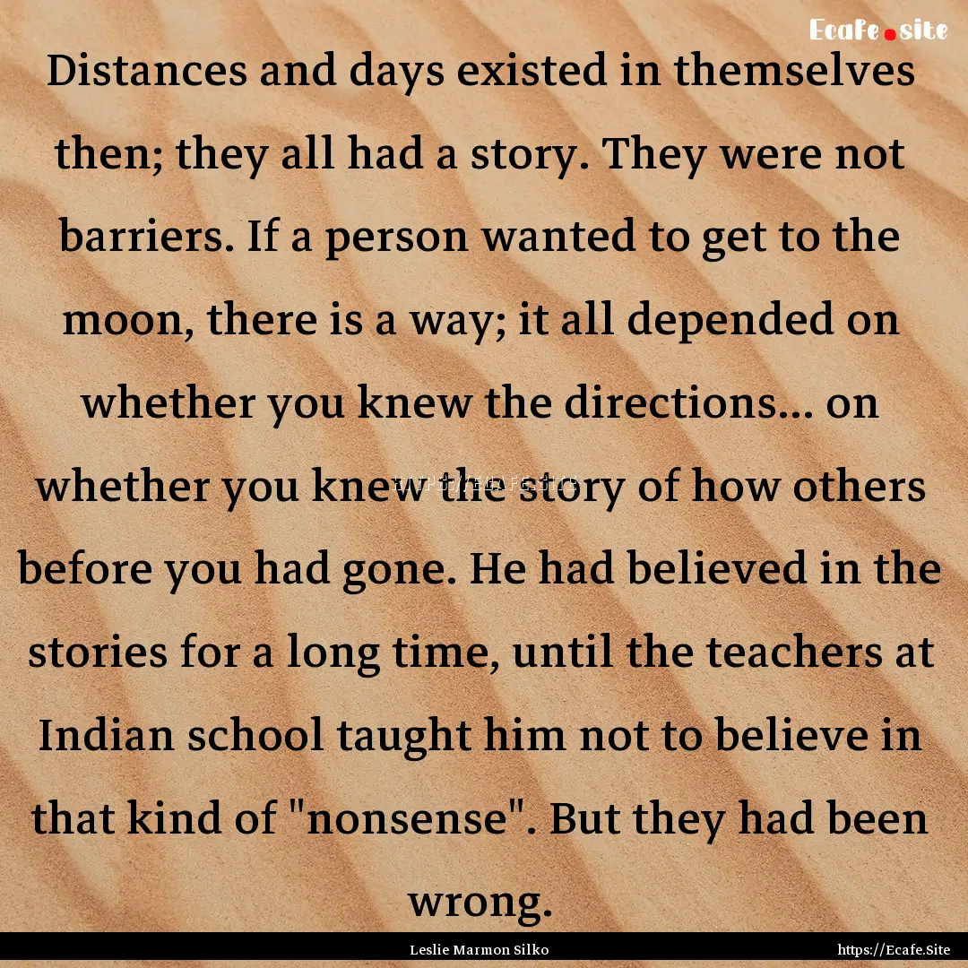 Distances and days existed in themselves.... : Quote by Leslie Marmon Silko