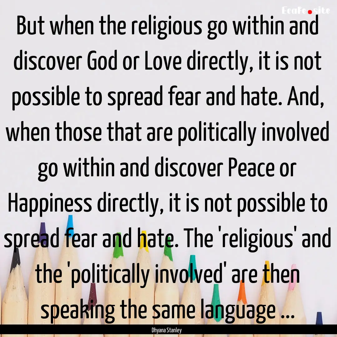 But when the religious go within and discover.... : Quote by Dhyana Stanley