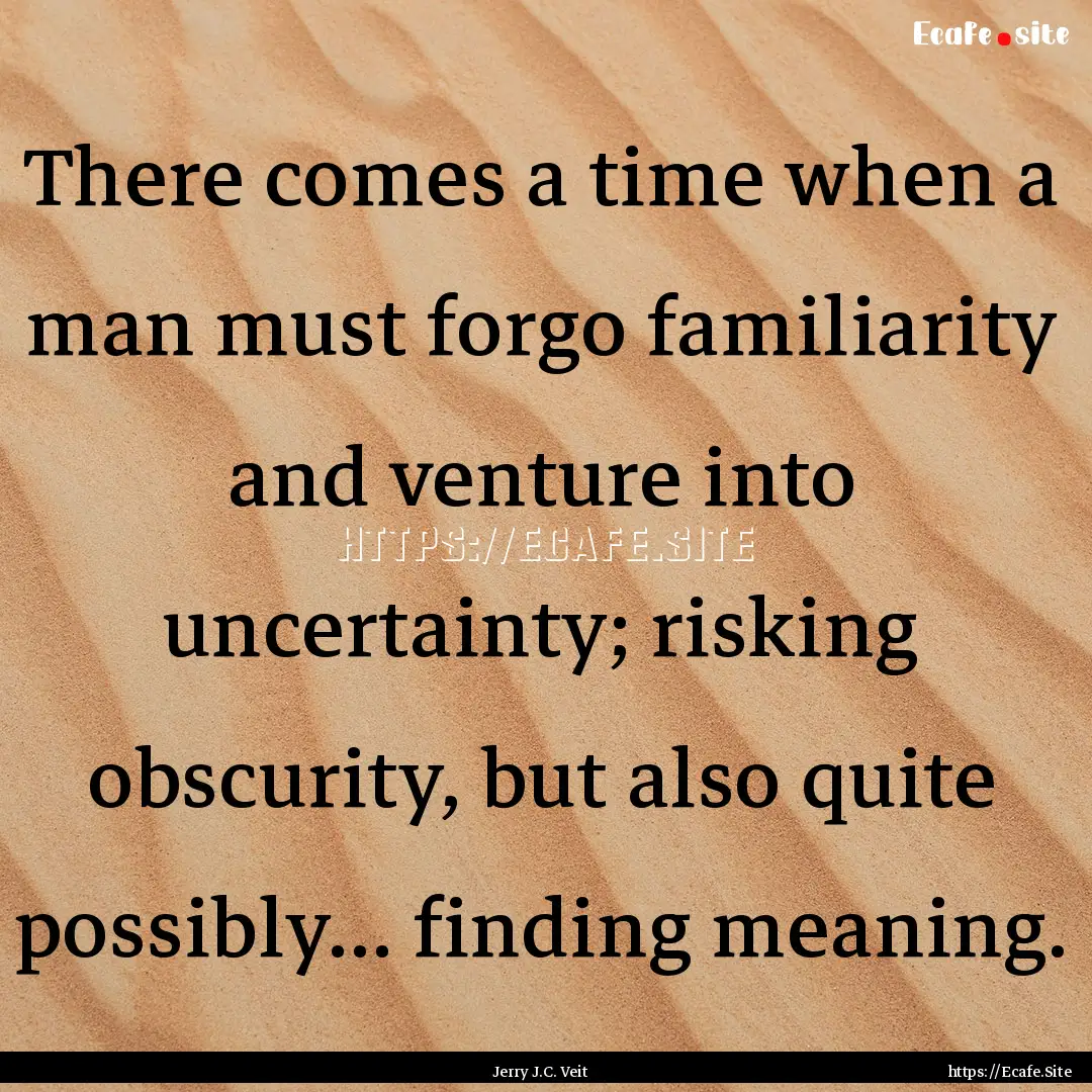 There comes a time when a man must forgo.... : Quote by Jerry J.C. Veit