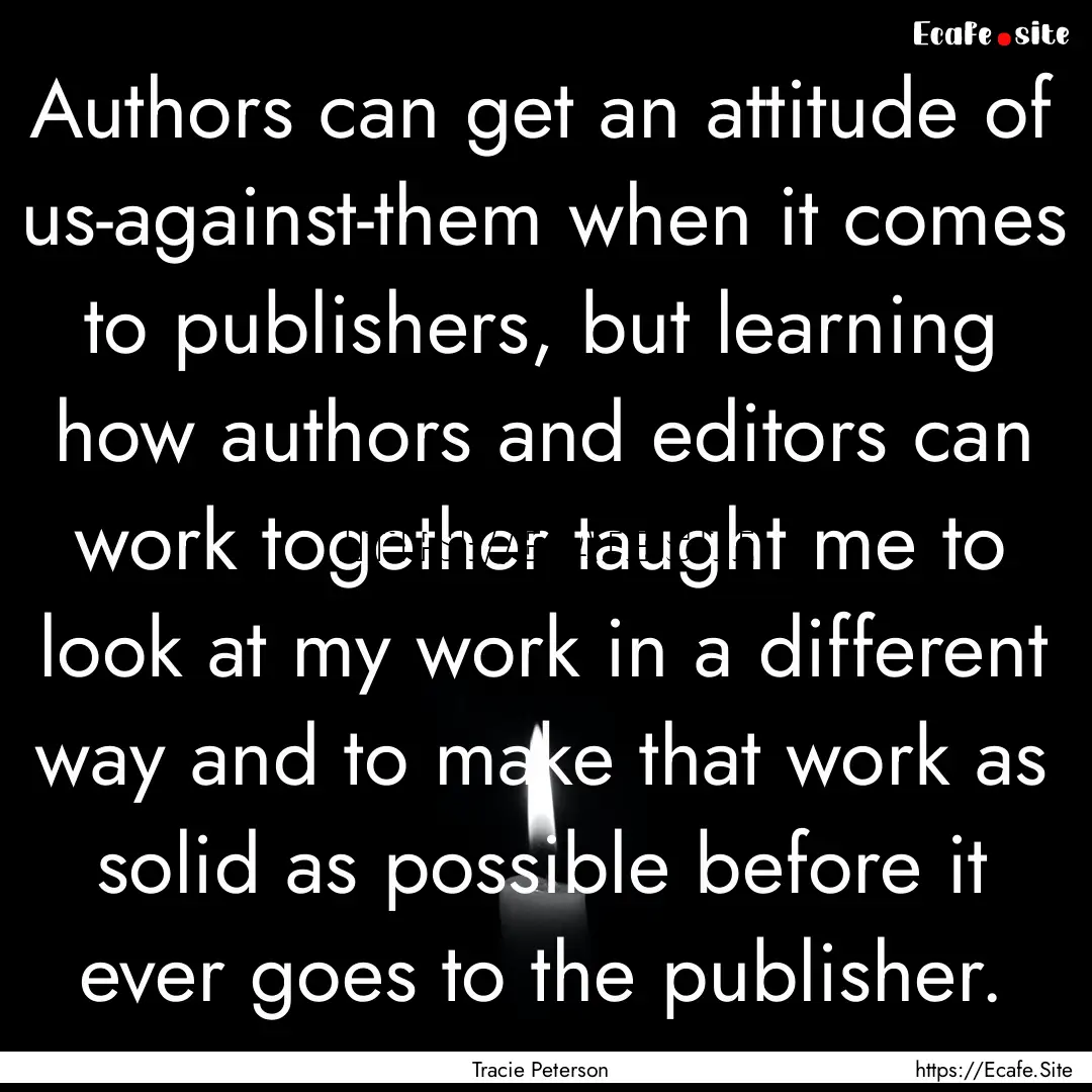 Authors can get an attitude of us-against-them.... : Quote by Tracie Peterson