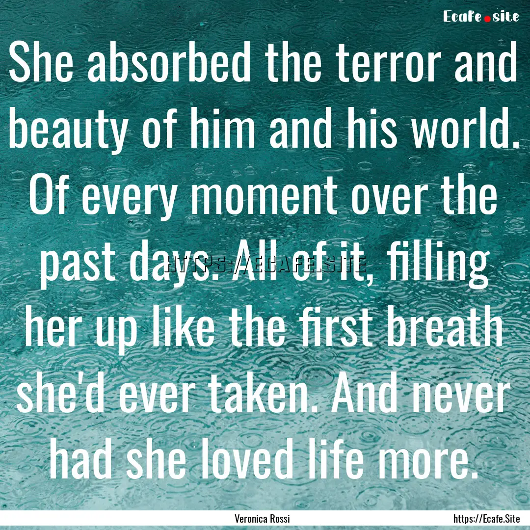 She absorbed the terror and beauty of him.... : Quote by Veronica Rossi