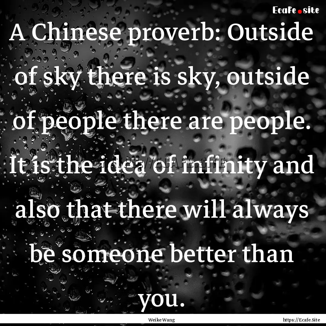 A Chinese proverb: Outside of sky there is.... : Quote by Weike Wang