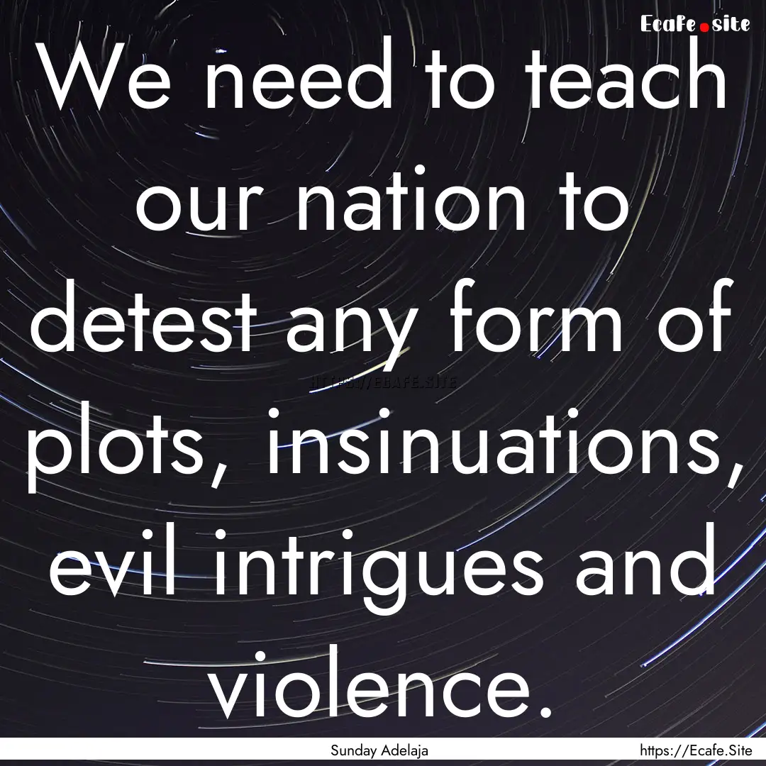 We need to teach our nation to detest any.... : Quote by Sunday Adelaja