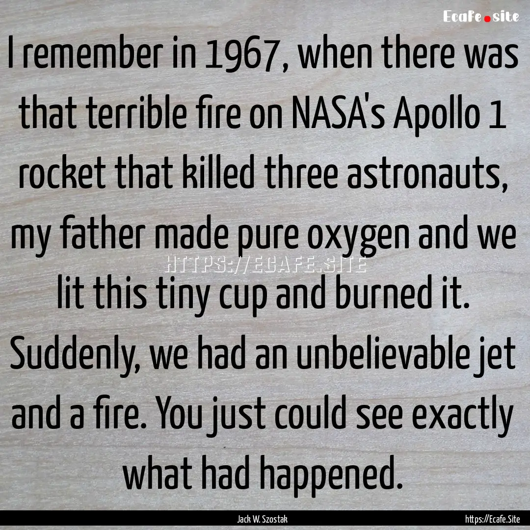 I remember in 1967, when there was that terrible.... : Quote by Jack W. Szostak