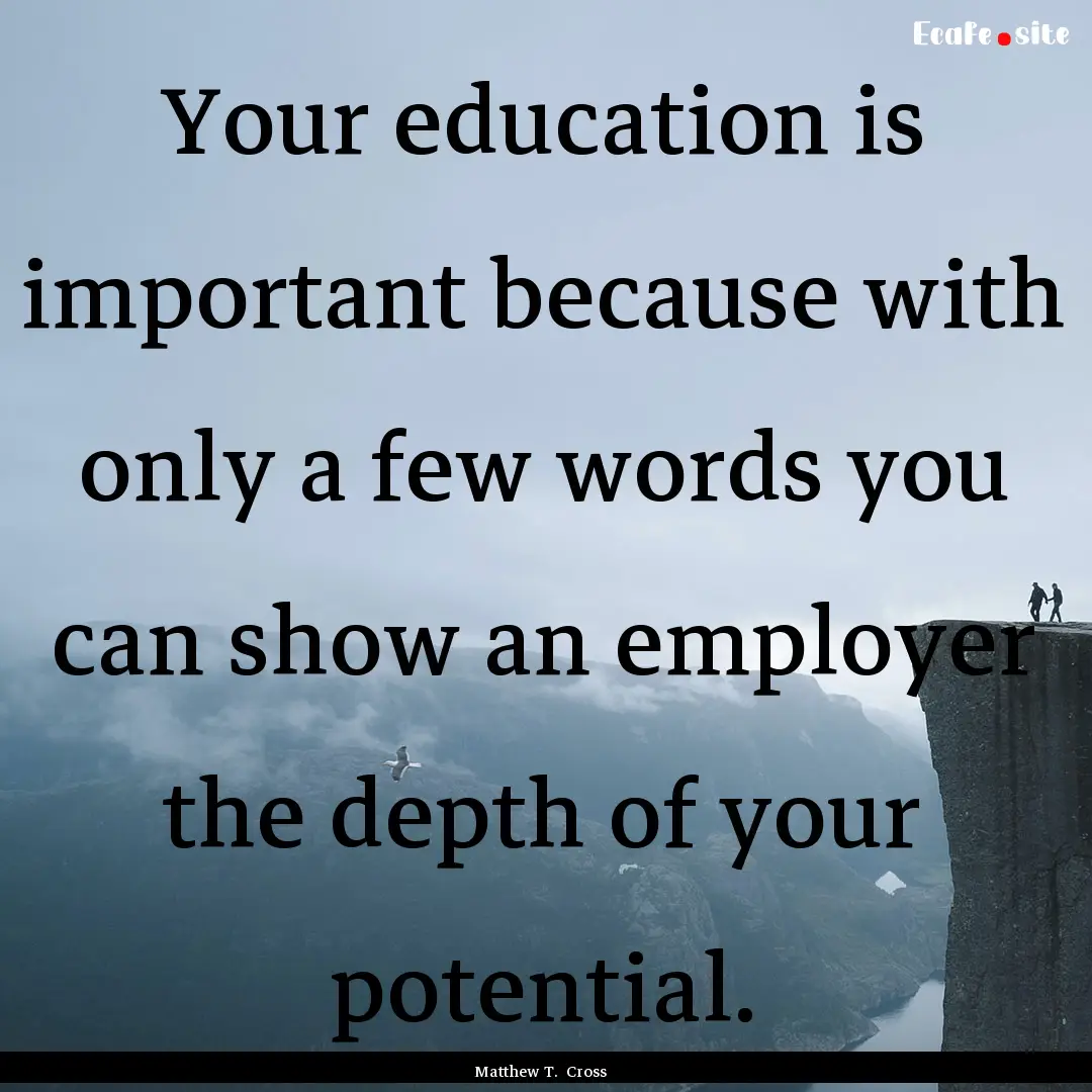 Your education is important because with.... : Quote by Matthew T. Cross