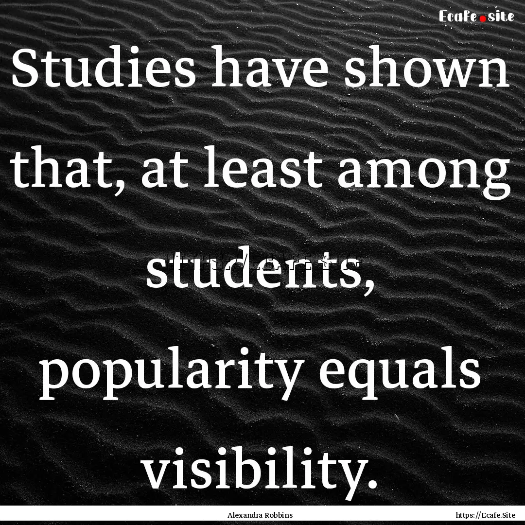 Studies have shown that, at least among students,.... : Quote by Alexandra Robbins