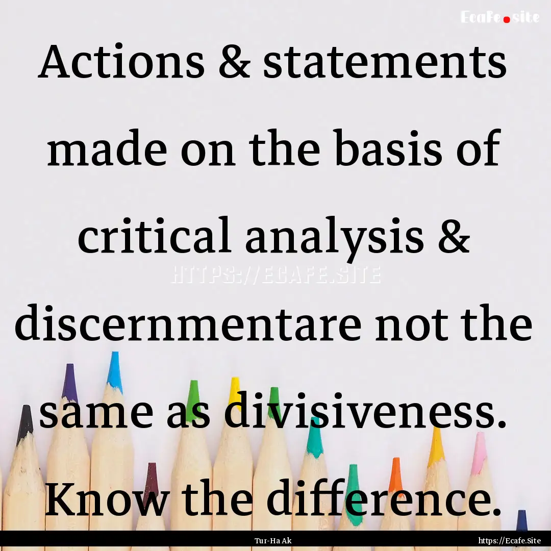 Actions & statements made on the basis of.... : Quote by Tur-Ha Ak