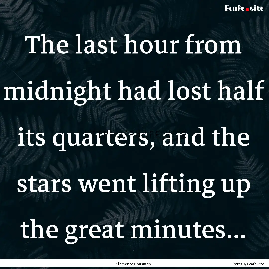 The last hour from midnight had lost half.... : Quote by Clemence Housman