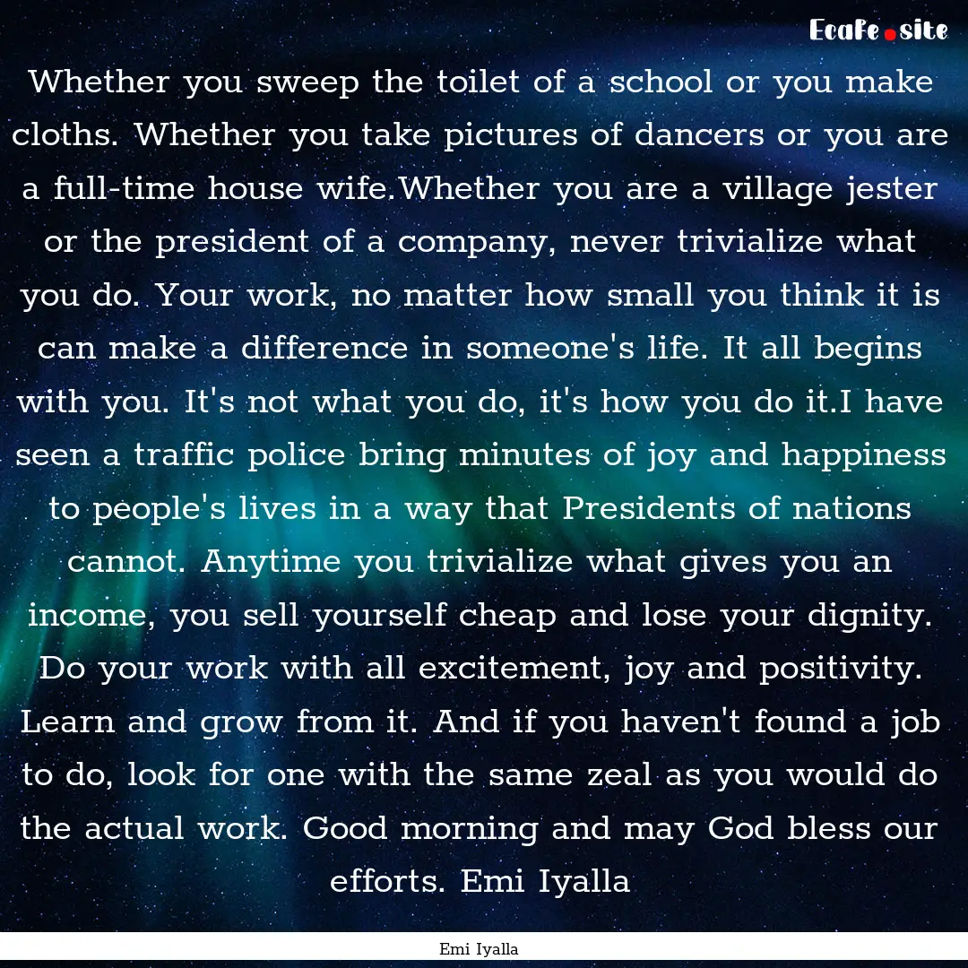 Whether you sweep the toilet of a school.... : Quote by Emi Iyalla