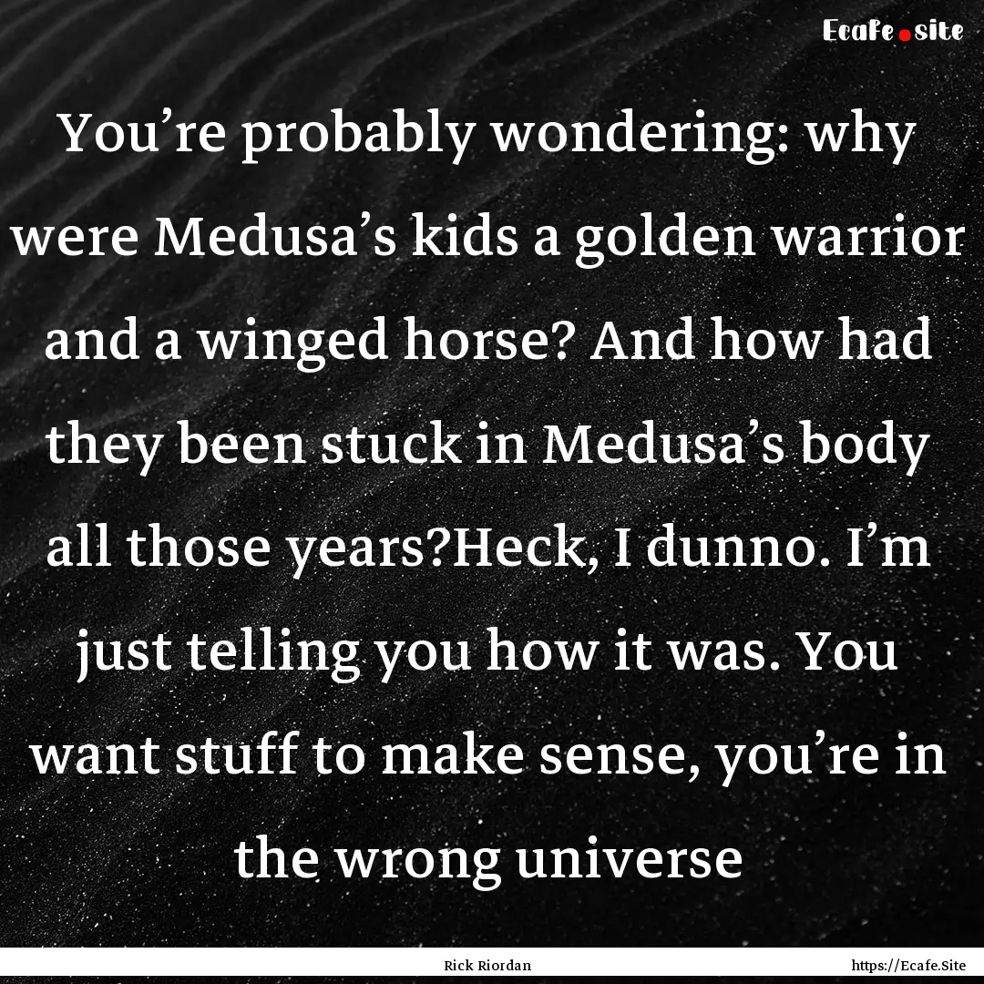 You’re probably wondering: why were Medusa’s.... : Quote by Rick Riordan