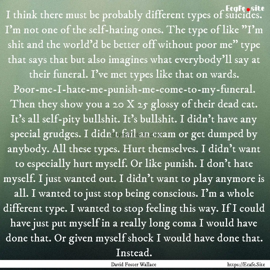 I think there must be probably different.... : Quote by David Foster Wallace