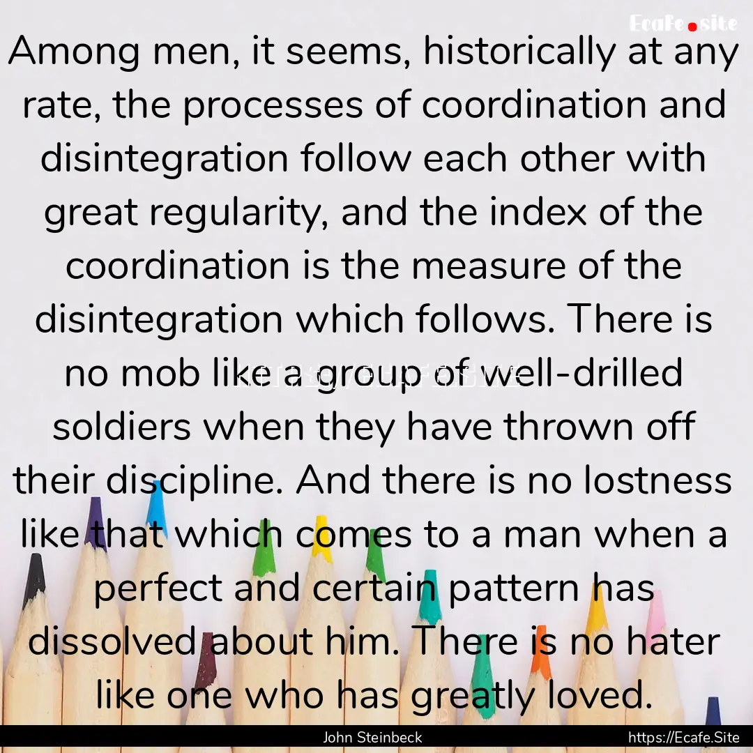 Among men, it seems, historically at any.... : Quote by John Steinbeck