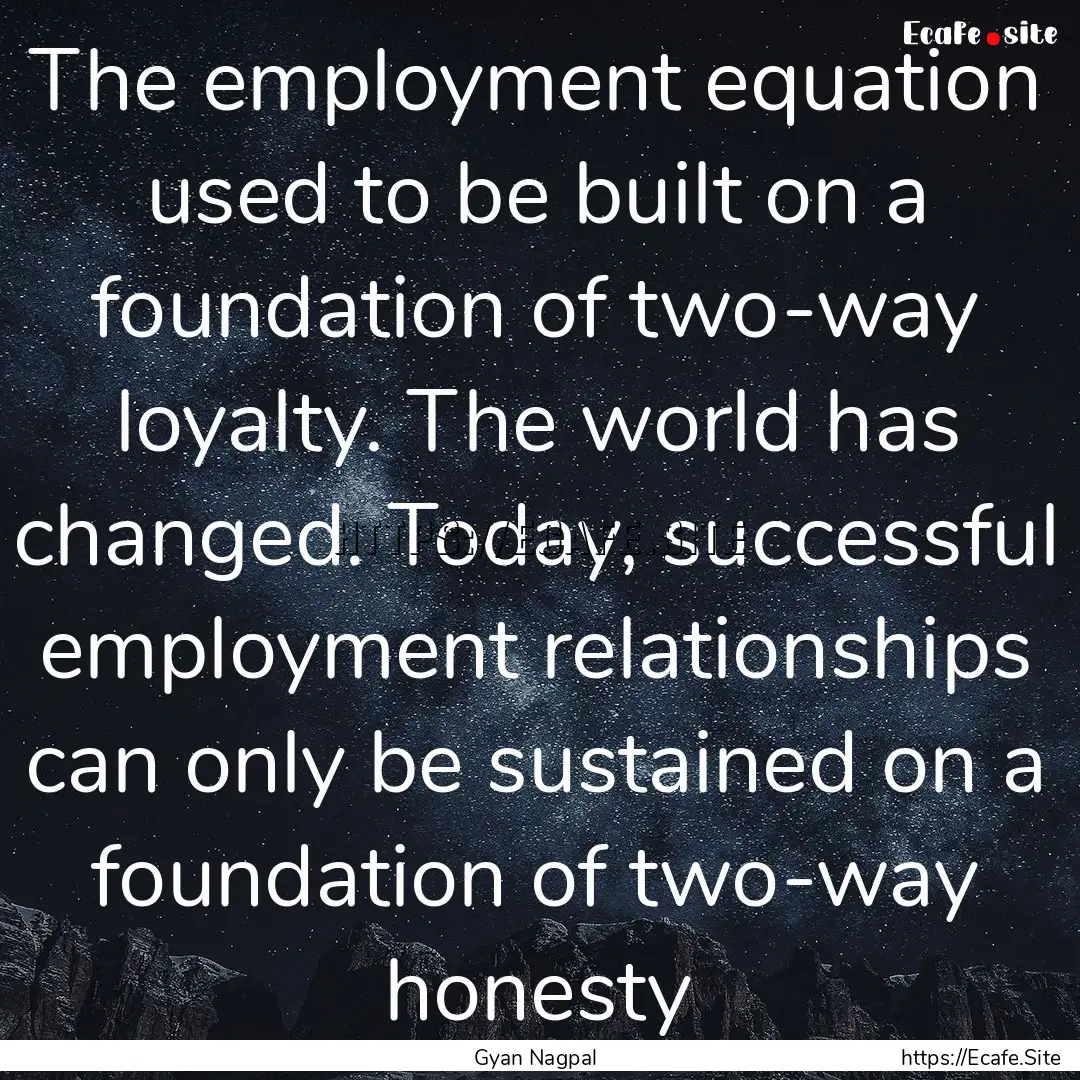 The employment equation used to be built.... : Quote by Gyan Nagpal