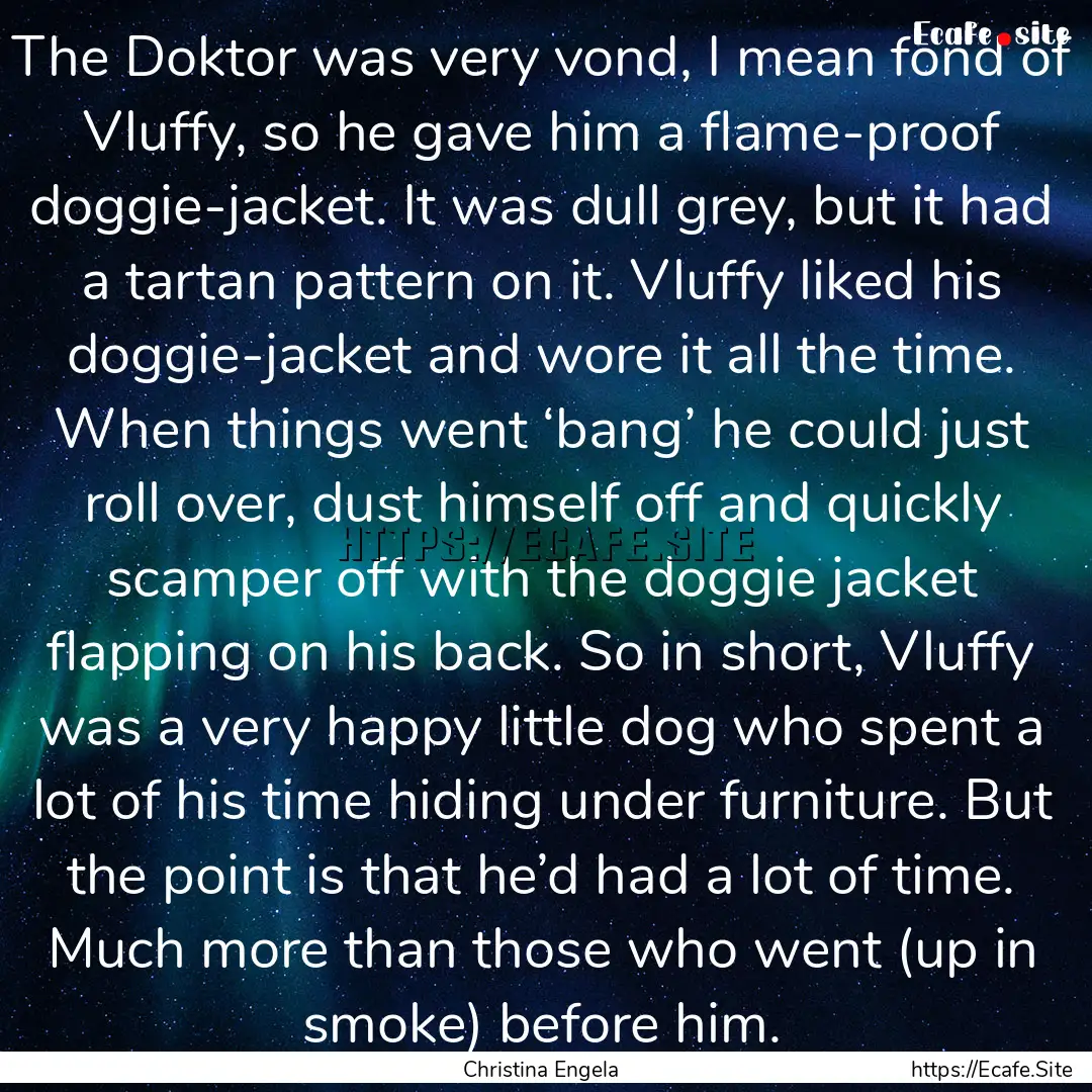 The Doktor was very vond, I mean fond of.... : Quote by Christina Engela