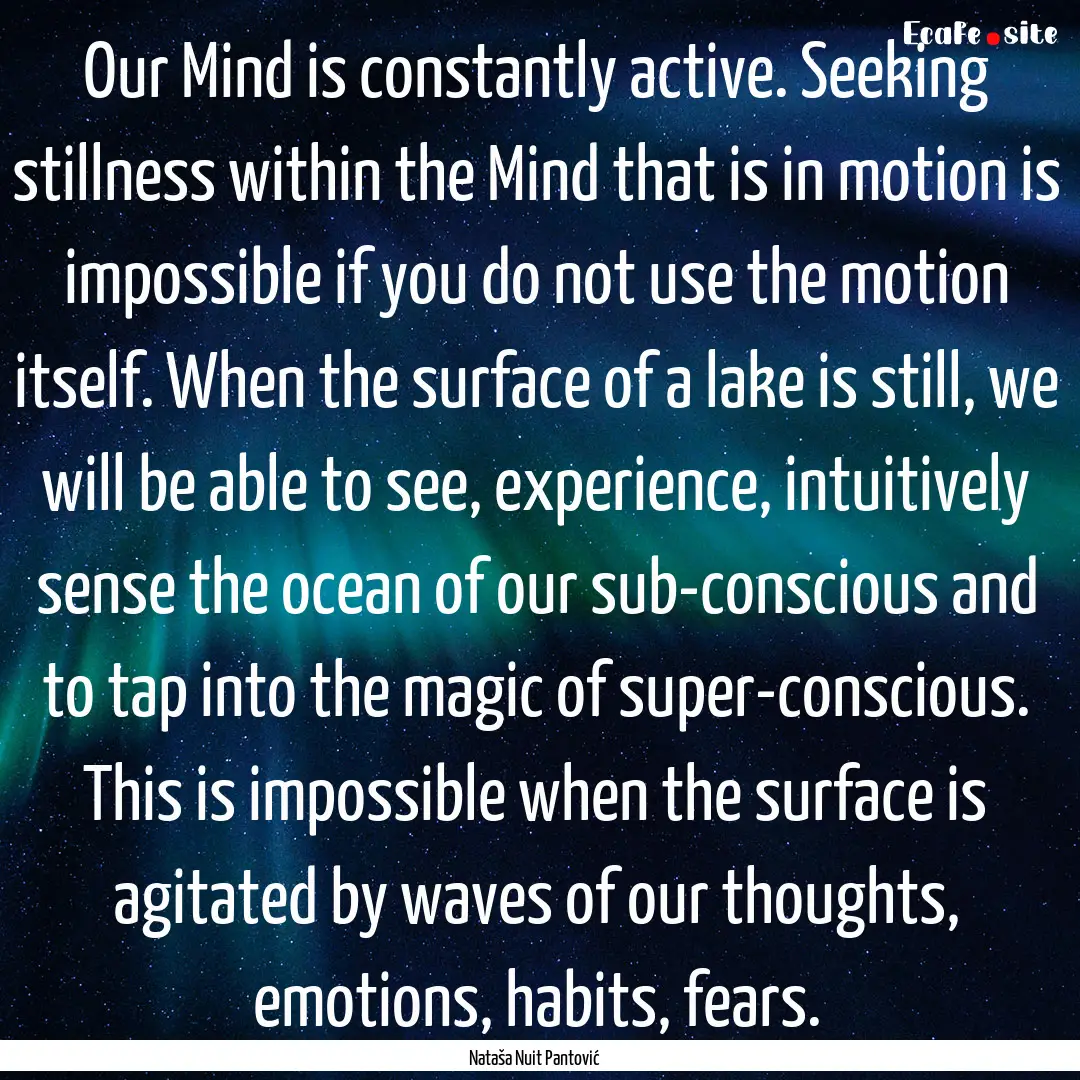 Our Mind is constantly active. Seeking stillness.... : Quote by Nataša Nuit Pantović