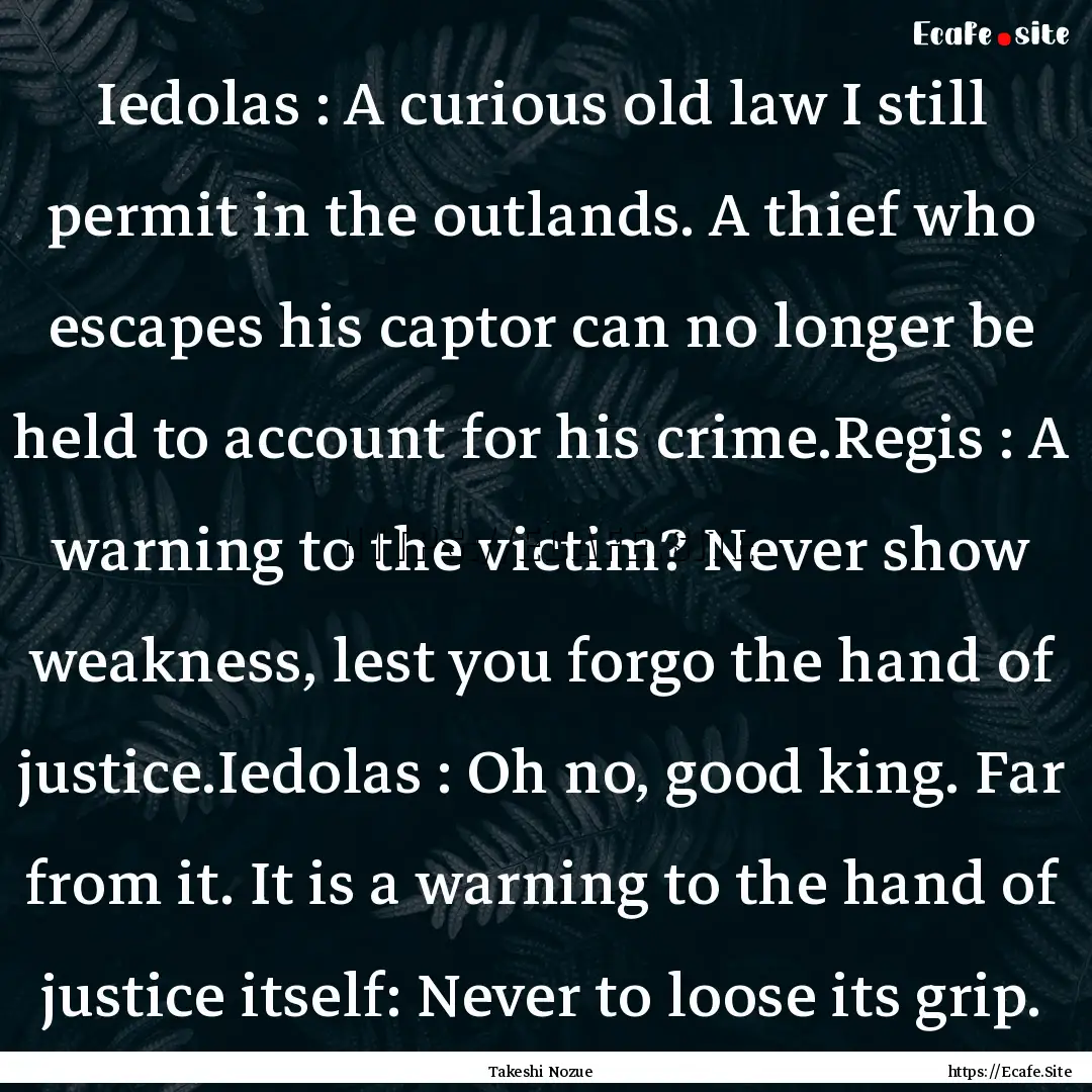 Iedolas : A curious old law I still permit.... : Quote by Takeshi Nozue