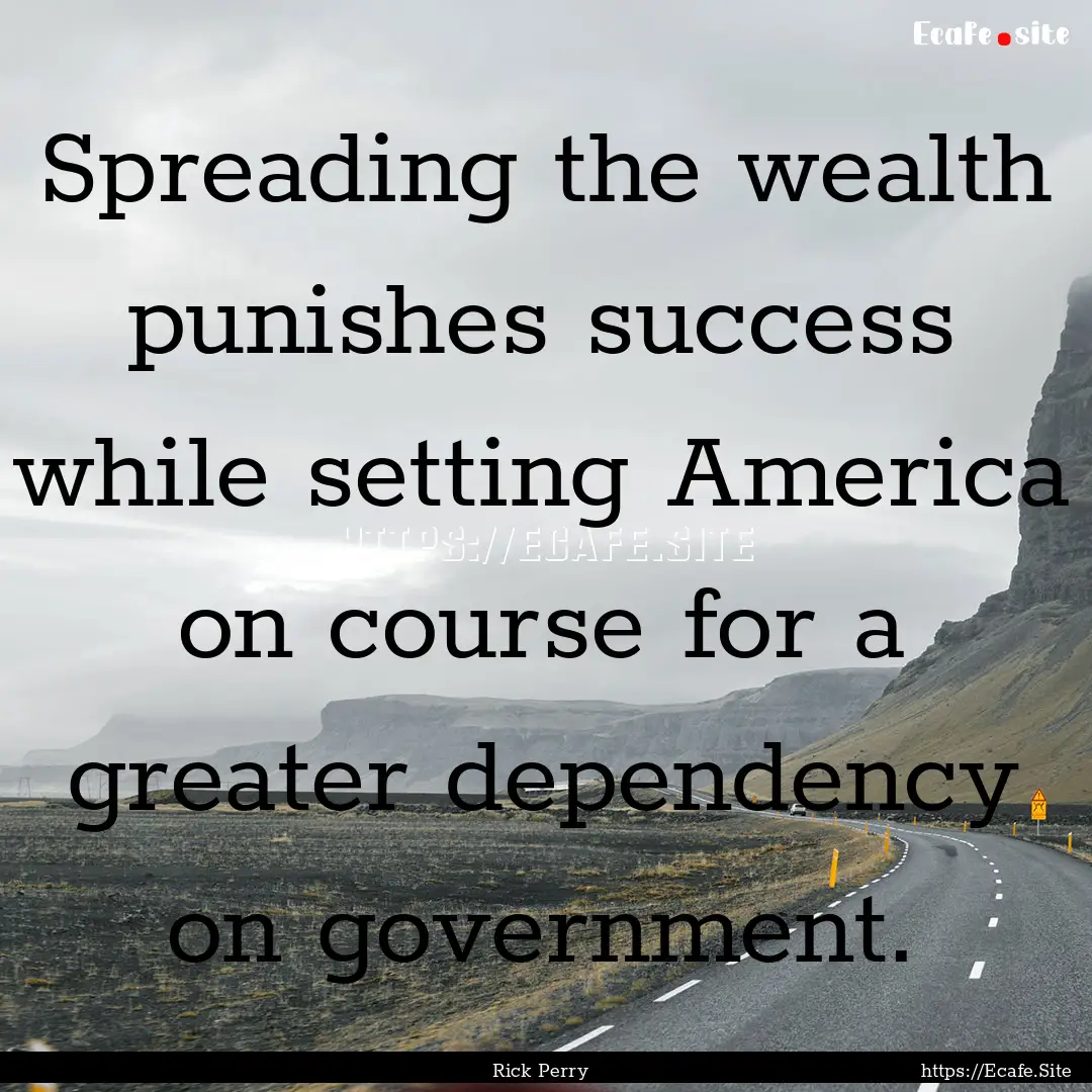 Spreading the wealth punishes success while.... : Quote by Rick Perry