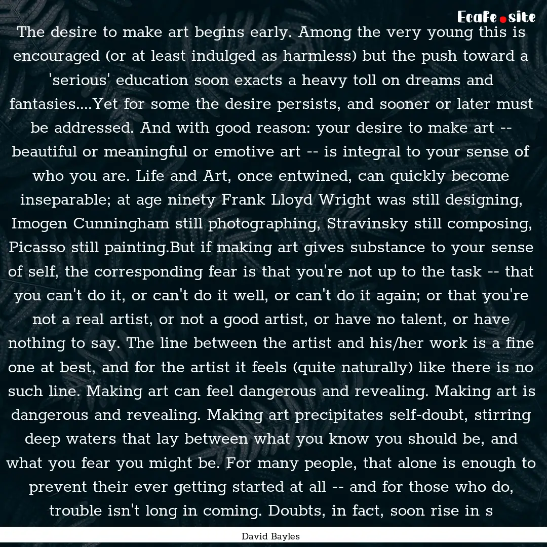 The desire to make art begins early. Among.... : Quote by David Bayles