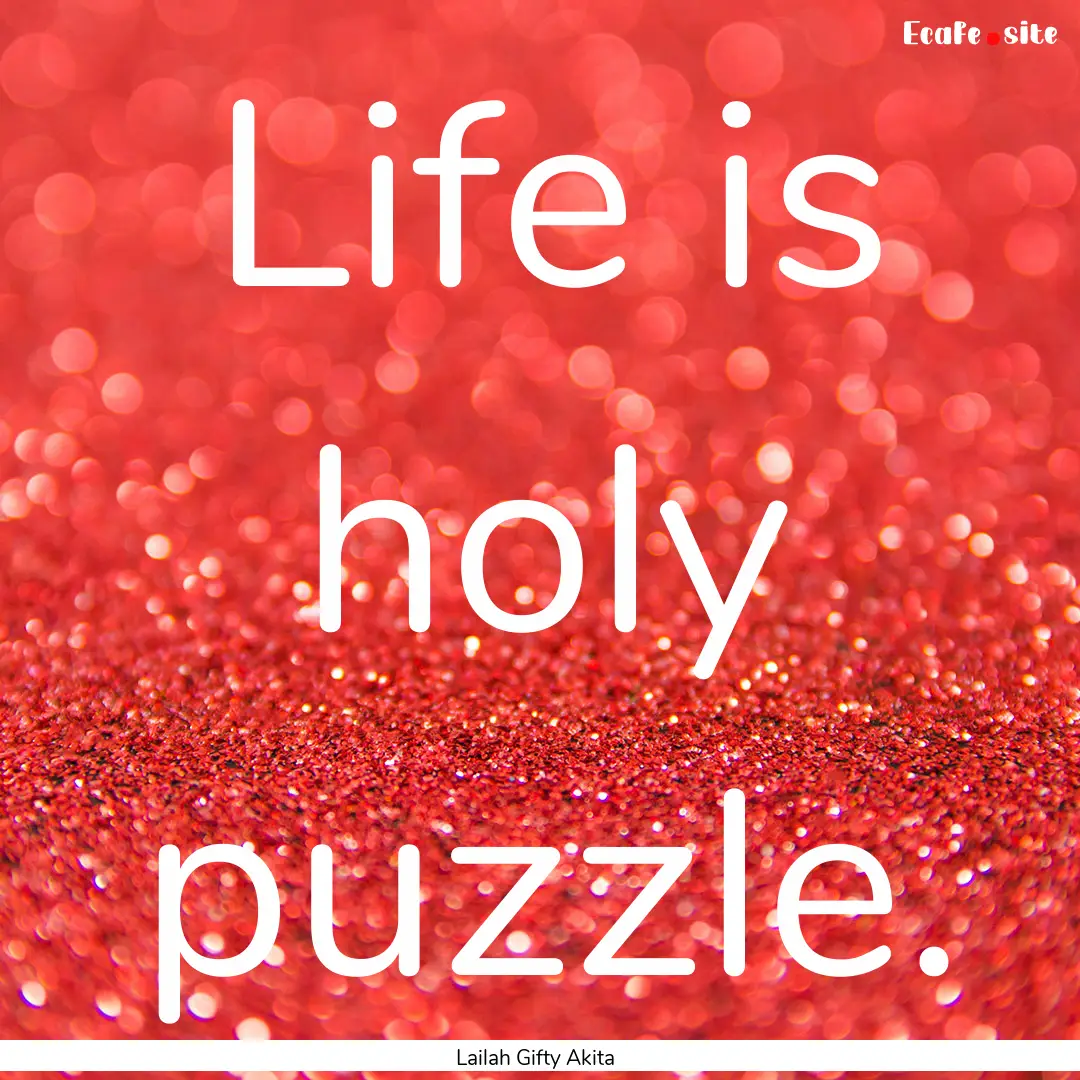 Life is holy puzzle. : Quote by Lailah Gifty Akita