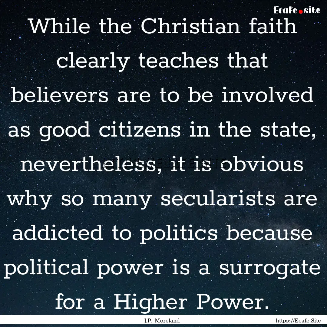 While the Christian faith clearly teaches.... : Quote by J.P. Moreland