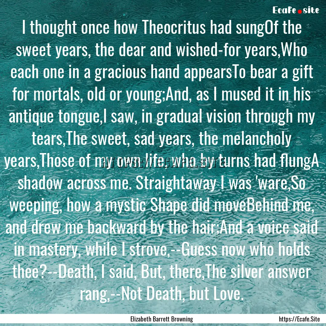 I thought once how Theocritus had sungOf.... : Quote by Elizabeth Barrett Browning