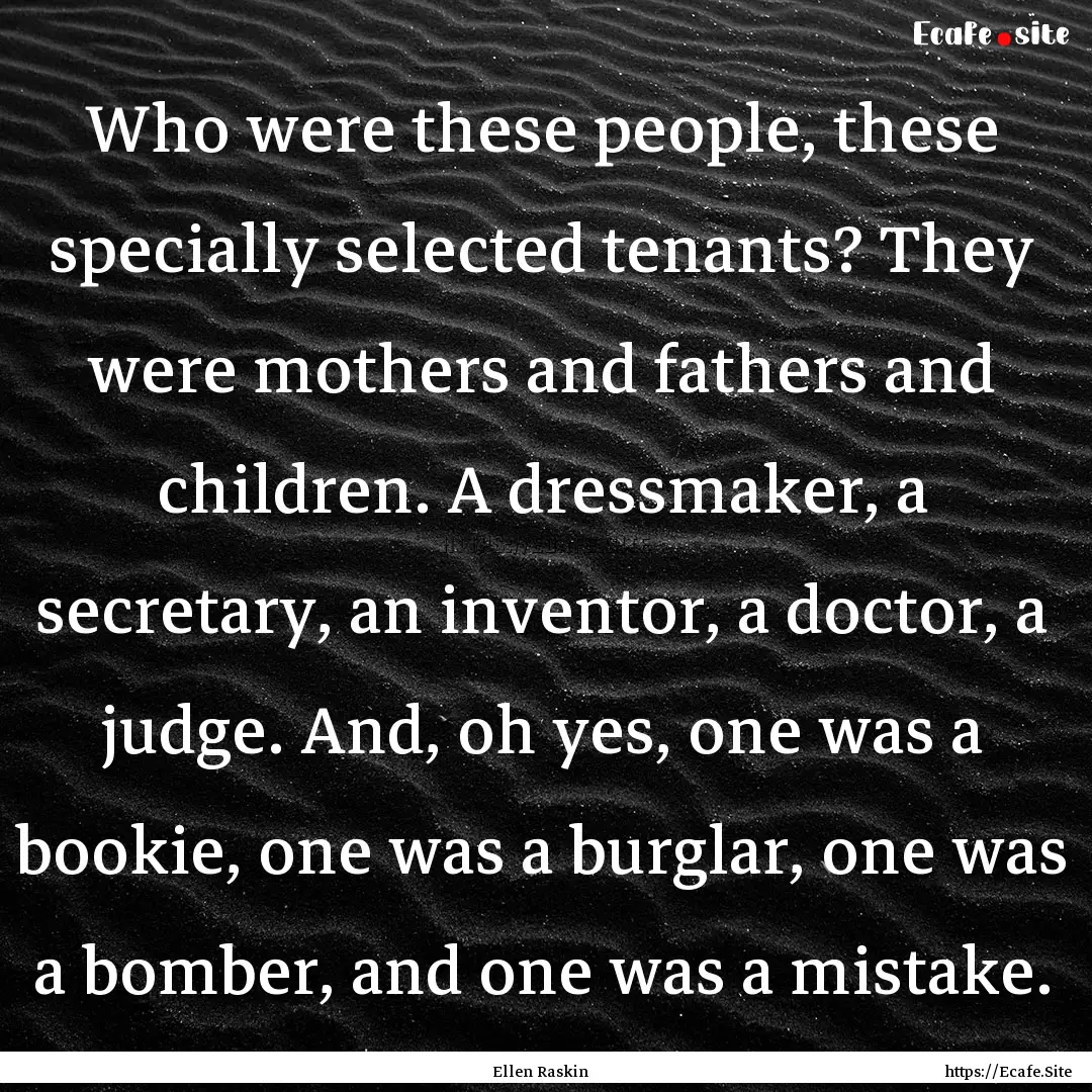 Who were these people, these specially selected.... : Quote by Ellen Raskin